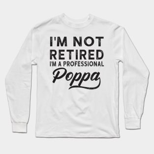 I'm Not Retired I'm A Professional Poppa Long Sleeve T-Shirt